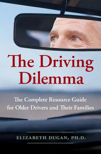 The Driving Dilemma: The Complete Resource Guide for Older Drivers and Their Families - Paperback