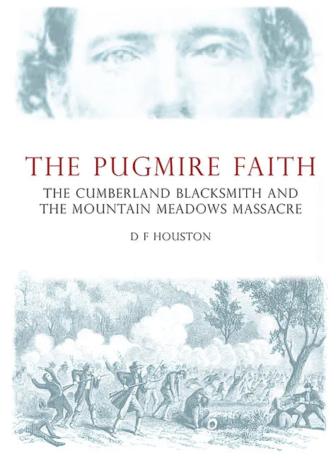 The Pugmire Faith: The Cumberland Blacksmith and the Mountain Meadows Massacre - Paperback