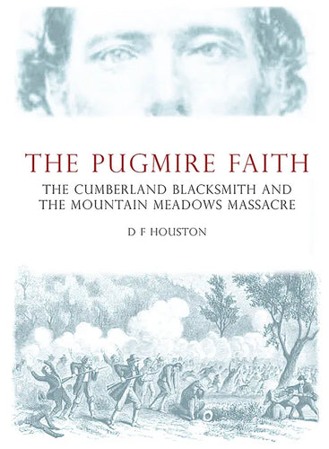 The Pugmire Faith: The Cumberland Blacksmith and the Mountain Meadows Massacre - Paperback