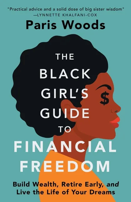 The Black Girl's Guide to Financial Freedom: Build Wealth, Retire Early, and Live the Life of Your Dreams - Paperback