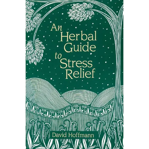 An Herbal Guide to Stress Relief: Gentle Remedies and Techniques for Healing and Calming the Nervous System - Paperback
