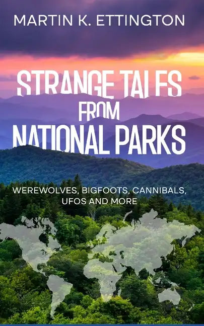 Strange Tales from National Parks: Werewolves, Bigfoots, Cannibals, UFOs and More - Paperback