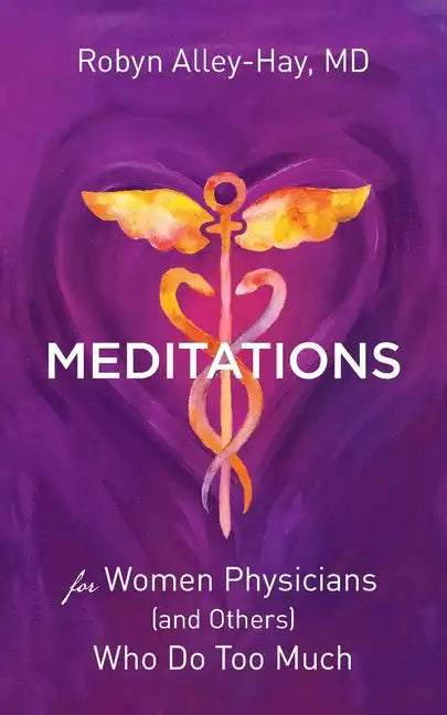 Meditations for Women Physicians (and Others) Who Do Too Much - Paperback