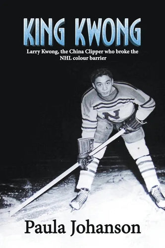 King Kwong: Larry Kwong, the China Clipper Who Broke the NHL Colour Barrier - Paperback