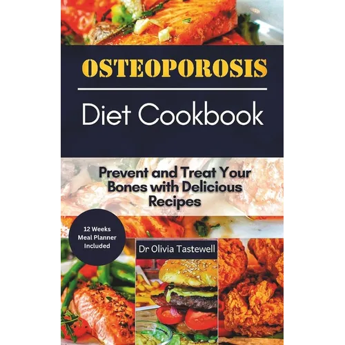 Osteoporosis Diet Cookbook: Prevent and Treat Your Bones with Delicious Recipes - Paperback