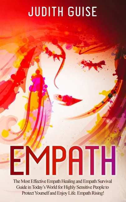 Empath: The Most Effective Empath Healing and Empath Survival Guide in Today's World for Highly Sensitive People to Protect Yo - Paperback