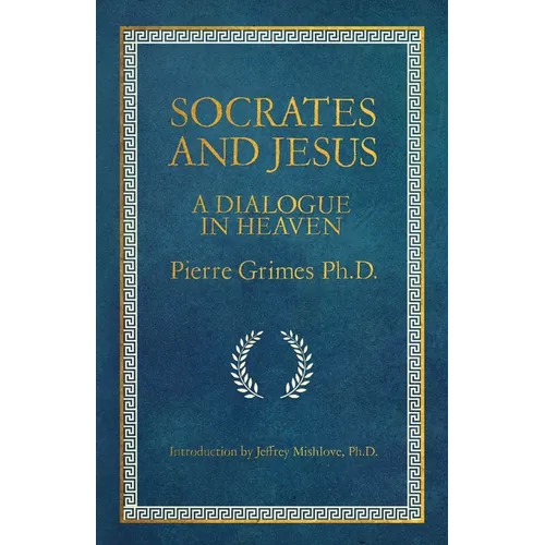 Socrates and Jesus: A Dialogue in Heaven - Paperback