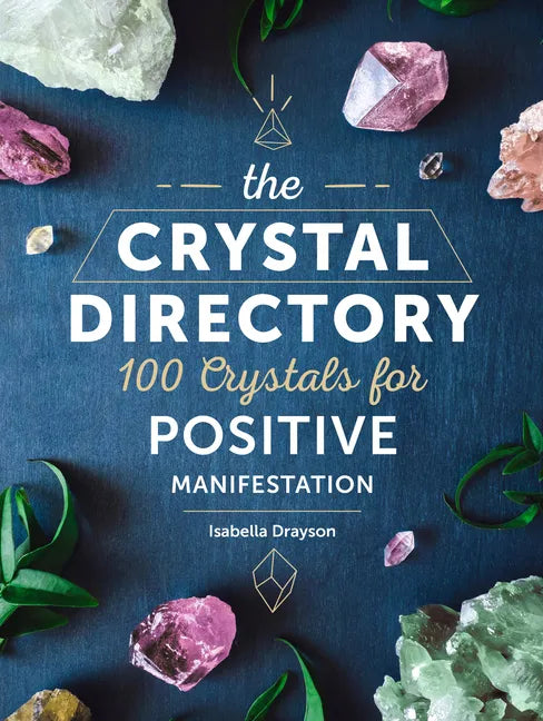 The Crystal Directory: 100 Crystals for Positive Manifestation - Hardcover