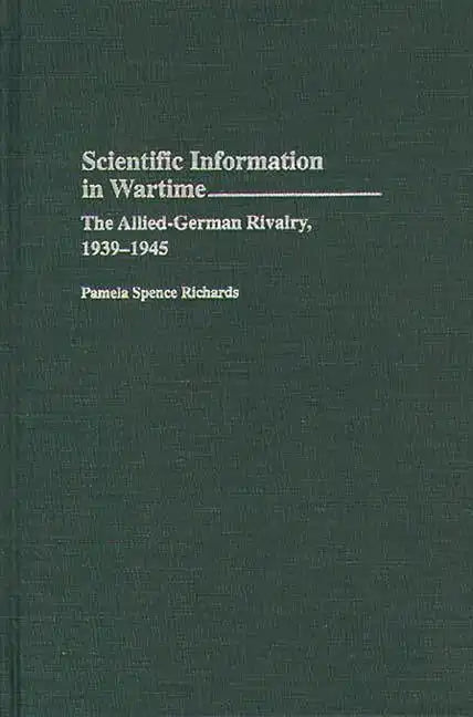 Scientific Information in Wartime: The Allied-German Rivalry, 1939-1945 - Hardcover