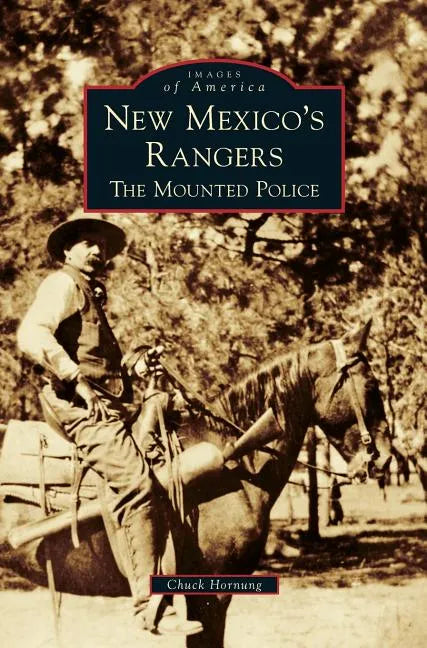 New Mexico's Rangers: The Mounted Police - Hardcover