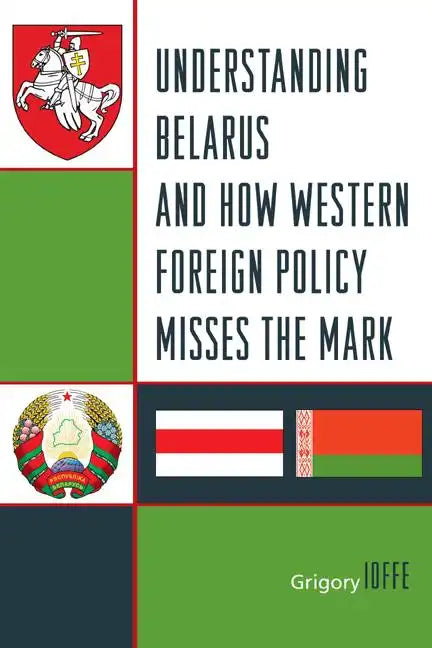 Understanding Belarus and How Western Foreign Policy Misses the Mark - Paperback