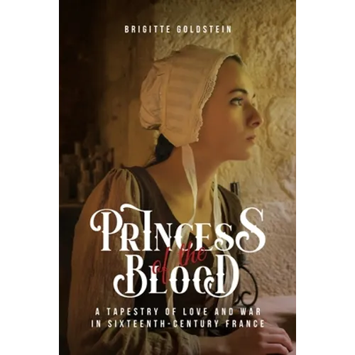 Princess of the Blood: A Tapestry of Love and War in Sixteenth-Century France - Paperback