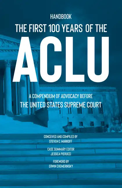 The First 100 Years of the ACLU: A Compendium of Advocacy Before the United States Supreme Court - Hardcover