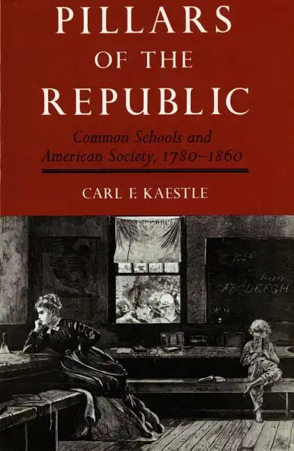 Pillars of the Republic: Common Schools and American Society, 1780-1860 - Paperback