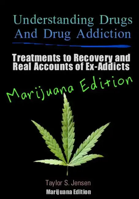 Understanding Drugs and Drug Addiction: Treatment to Recovery and Real Accounts of Ex-Addicts / Volume V Marijuana Edition - Paperback
