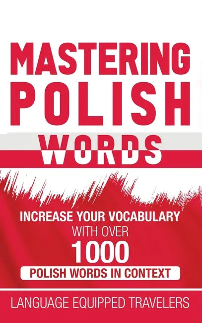 Mastering Polish Words: Increase Your Vocabulary with Over 1,000 Polish Words in Context - Hardcover