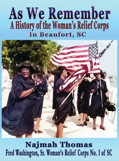 As We Remember: A History of the Woman's Relief Corps in Beaufort, SC - Hardcover
