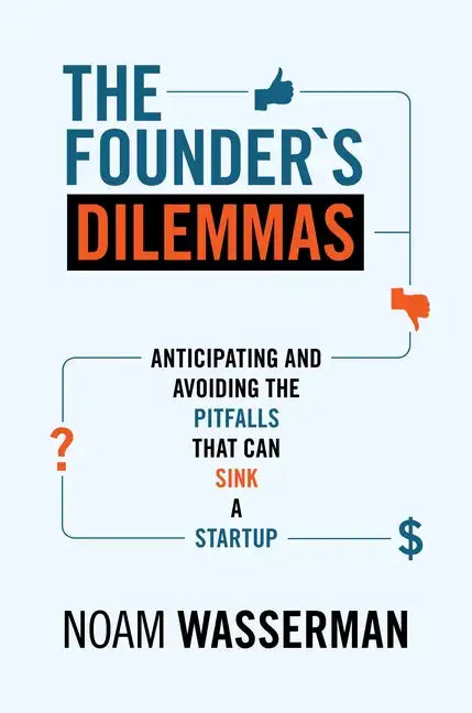 The Founder's Dilemmas: Anticipating and Avoiding the Pitfalls That Can Sink a Startup - Paperback