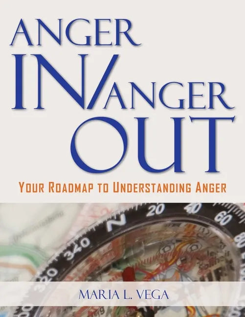 Anger in / Anger Out: Your Roadmap to Understanding Anger - Paperback