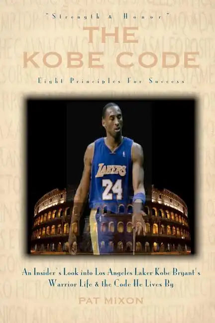 The Kobe Code: Eight Principles For Success: An Insider's Look into Los Angeles Laker Kobe Bryant's Warrior Life & the Code He Lives - Paperback