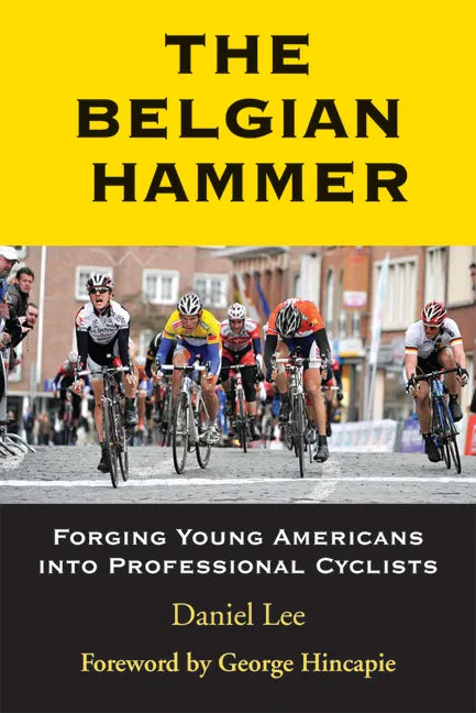 The Belgian Hammer: Forging Young Americans Into Professional Cyclists - Paperback