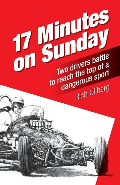 17 Minutes on Sunday: Two drivers battle to reach the top of a dangerous sport - Paperback