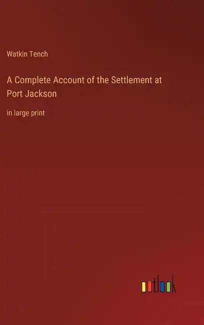 A Complete Account of the Settlement at Port Jackson: in large print - Hardcover