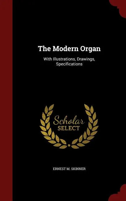 The Modern Organ: With Illustrations, Drawings, Specifications - Hardcover