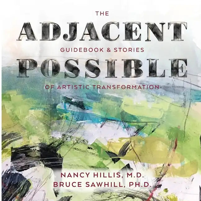 The Adjacent Possible: Guidebook & Stories Of Artistic Transformation - Paperback