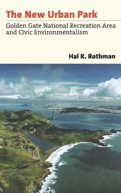 The New Urban Park: Golden Gate National Recreation Area and Civic Environmentalism - Hardcover