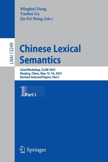 Chinese Lexical Semantics: 22nd Workshop, Clsw 2021, Nanjing, China, May 15-16, 2021, Revised Selected Papers, Part I - Paperback