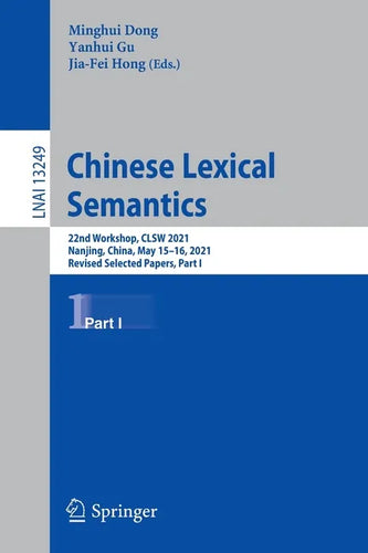 Chinese Lexical Semantics: 22nd Workshop, Clsw 2021, Nanjing, China, May 15-16, 2021, Revised Selected Papers, Part I - Paperback
