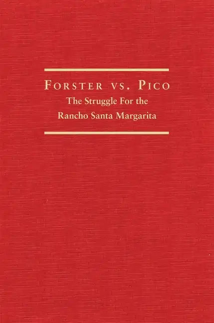 Forster vs. Pico: The Struggle for the Rancho Santa Margarita - Hardcover