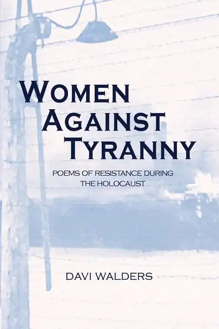 Women Against Tyranny:: Poems of Resistance During the Holocaust - Paperback