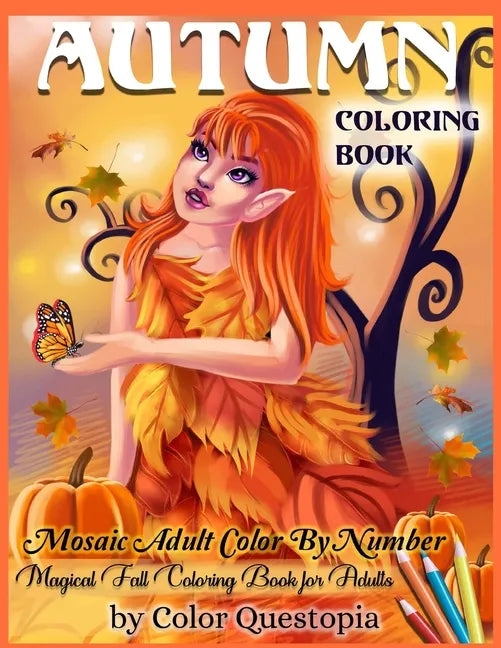 Autumn Coloring Book -Mosaic Adult Color By Number- Magical Fall Coloring Book For Adults: Including Pumpkins, Fall Leaves, Elves and Fairies of the A - Paperback