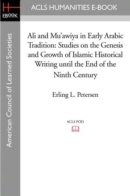 Ali and Mu'awiya in Early Arabic Tradition: Studies on the Genesis and Growth of Islamic Historical Writing Until the End of the Ninth Century - Paperback
