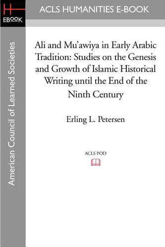 Ali and Mu'awiya in Early Arabic Tradition: Studies on the Genesis and Growth of Islamic Historical Writing Until the End of the Ninth Century - Paperback