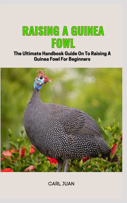 Guinea Fowl: The Ultimate Handbook Guide On To Raising A Guinea Fowl For Beginners - Paperback