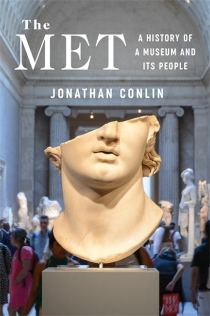 The Met: A History of a Museum and Its People - Hardcover