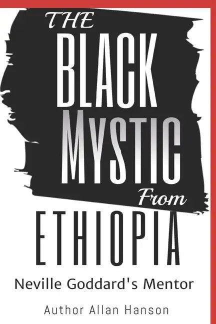 The Black Mystic From Ethiopia: Neville Goddard's Mentor - Paperback