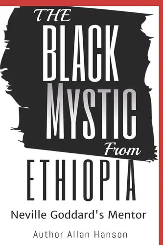 The Black Mystic From Ethiopia: Neville Goddard's Mentor - Paperback