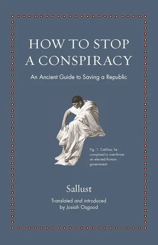 How to Stop a Conspiracy: An Ancient Guide to Saving a Republic - Hardcover