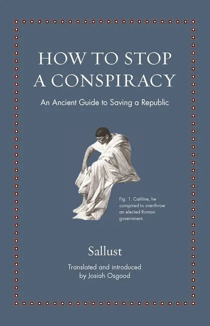 How to Stop a Conspiracy: An Ancient Guide to Saving a Republic - Hardcover