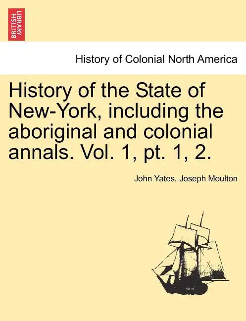 History of the State of New-York, Including the Aboriginal and Colonial Annals. Vol. 1, PT. 1, 2. - Paperback