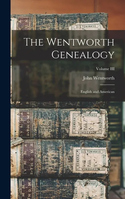 The Wentworth Genealogy: English and American; Volume III - Hardcover