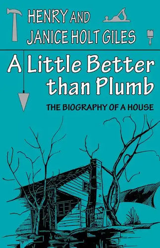 A Little Better Than Plumb: The Biography of a House - Paperback