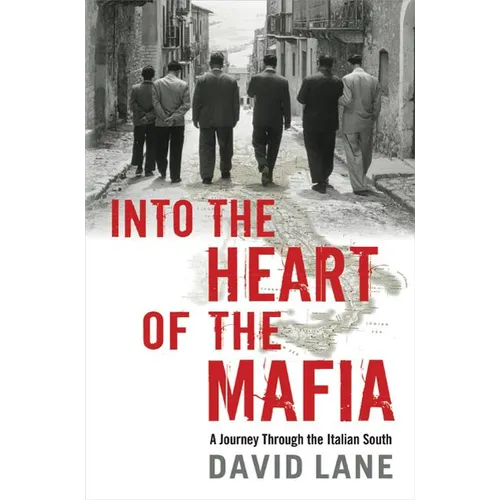 Into the Heart of the Mafia: A Journey Through the Italian South - Hardcover