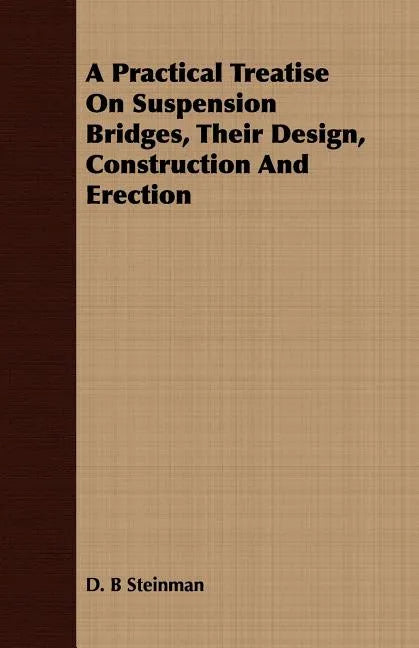 A Practical Treatise On Suspension Bridges, Their Design, Construction And Erection - Paperback