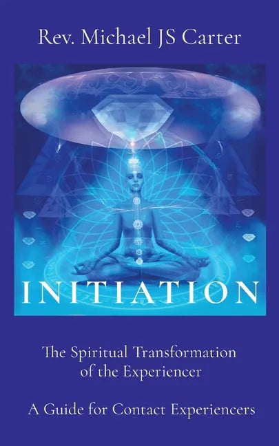 Initiation: The Spiritual Transformation of the Experiencer A Guide for Contact Experiencers - Paperback