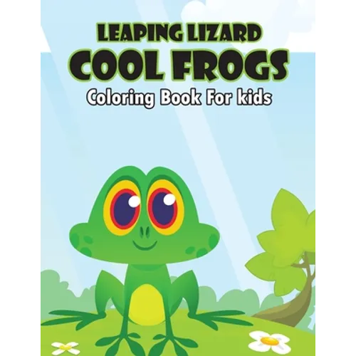 Leaping Lizard Cool Frogs Coloring Book for Kids: A stunning, Delightful, Decorative and Unique Coloring Activity Book for Toddler, Preschooler & Kids